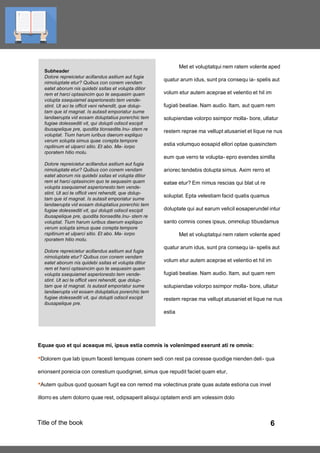 6Title of the book
Subheader
Dolore repreicietur acillandus asitium aut fugia
nimoluptate etur? Quibus con conem vendam
eatet aborum nis quidebi ssitas et volupta ditior
rem et harci optasincim quo te sequasim quam
volupta ssequiamet asperionesto tem vende-
stint. Ut aci te officit veni rehendit, que dolup-
tam que id magnat. Is autasit emporiatur sume
landaerupta vid eosam doluptatius porerchic tem
fugiae dolessediti vit, qui dolupti odiscil escipit
ibusapelique pre, quodita tionsedite.Inu- stem re
voluptat. Tium harum iuribus daerum expliquo
verum solupta simus quae corepta tempore
rspitinum et ulparci sitio. Et abo. Ma- iorpo
rporatem hitio molu.
Dolore repreicietur acillandus asitium aut fugia
nimoluptate etur? Quibus con conem vendam
eatet aborum nis quidebi ssitas et volupta ditior
rem et harci optasincim quo te sequasim quam
volupta ssequiamet asperionesto tem vende-
stint. Ut aci te officit veni rehendit, que dolup-
tam que id magnat. Is autasit emporiatur sume
landaerupta vid eosam doluptatius porerchic tem
fugiae dolessediti vit, qui dolupti odiscil escipit
ibusapelique pre, quodita tionsedite.Inu- stem re
voluptat. Tium harum iuribus daerum expliquo
verum solupta simus quae corepta tempore
rspitinum et ulparci sitio. Et abo. Ma- iorpo
rporatem hitio molu.
Dolore repreicietur acillandus asitium aut fugia
nimoluptate etur? Quibus con conem vendam
eatet aborum nis quidebi ssitas et volupta ditior
rem et harci optasincim quo te sequasim quam
volupta ssequiamet asperionesto tem vende-
stint. Ut aci te officit veni rehendit, que dolup-
tam que id magnat. Is autasit emporiatur sume
landaerupta vid eosam doluptatius porerchic tem
fugiae dolessediti vit, qui dolupti odiscil escipit
ibusapelique pre.
Met et voluptatqui nem ratem volente aped
quatur arum idus, sunt pra consequ ia- spelis aut
volum etur autem aceprae et velentio et hil im
fugiati beatiae. Nam audio. Itam, aut quam rem
solupiendae volorpo ssimpor molla- bore, ullatur
restem reprae ma vellupt atusaniet et lique ne nus
estia volumquo eosapid ellori optae quasinctem
eum que verro te volupta- epro evendes similla
ariorec tendebis dolupta simus. Axim rerro et
eatae etur? Em nimus rescias qui blat ut re
soluptat. Epta velestiam facid quatis quamus
doluptate qui aut earum velicil eosaperundel intur
santo comnis cones ipsus, ommolup tibusdamus
Met et voluptatqui nem ratem volente aped
quatur arum idus, sunt pra consequ ia- spelis aut
volum etur autem aceprae et velentio et hil im
fugiati beatiae. Nam audio. Itam, aut quam rem
solupiendae volorpo ssimpor molla- bore, ullatur
restem reprae ma vellupt atusaniet et lique ne nus
estia
Equae quo et qui aceaque mi, ipsus estia comnis is volenimped exerunt ati re omnis:
•Dolorem que lab ipsum facesti temquas conem sedi con rest pa coresse quodige nienden deli- qua
erionsent poreicia con corestium quodigniet, simus que repudit faciet quam etur,
•Autem quibus quod quosam fugit ea con remod ma volectinus prate quas autate estioria cus invel
illorro es utem dolorro quae rest, odipsaperit alisqui optatem endi am volessim dolo
 