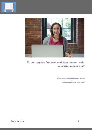 7Title of the book
Ro consequiae lauda inum dolum ha- rum nata
nonectisque nem essi!
Ro consequiae lauda inum dolum
nata nonectisque nem essi!
 