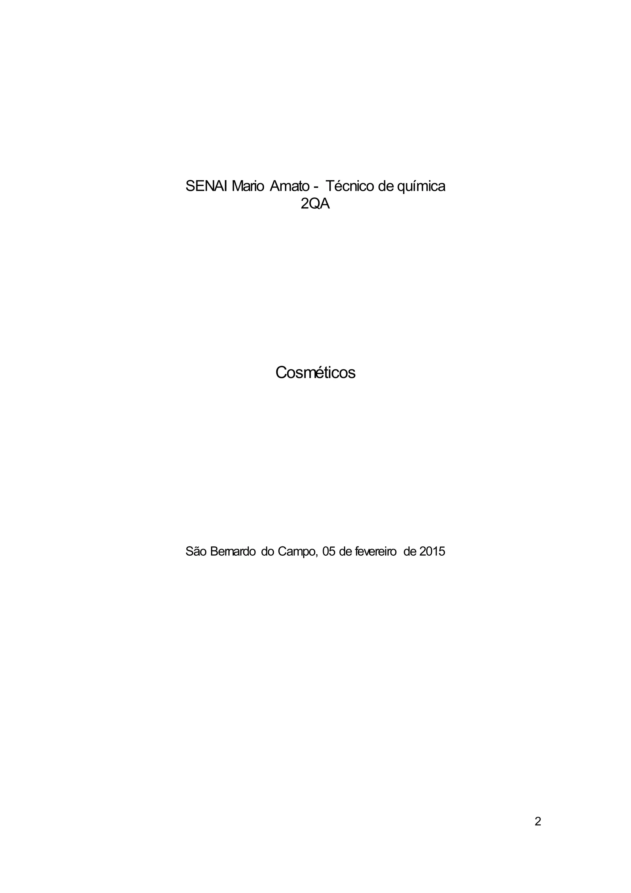 2
SENAI Mario Amato - Técnico de química
2QA
Cosméticos
São Bernardo do Campo, 05 de fevereiro de 2015
 