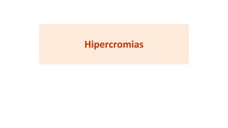Hipercromias
 