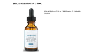 10% Ácido L-ascórbico; 2% Phloretin; 0,5% Ácido
Ferúlico
SKINCEUTICALS PHLORETIN CF 30 ML
 