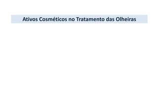 Ativos Cosméticos no Tratamento das Olheiras
 
