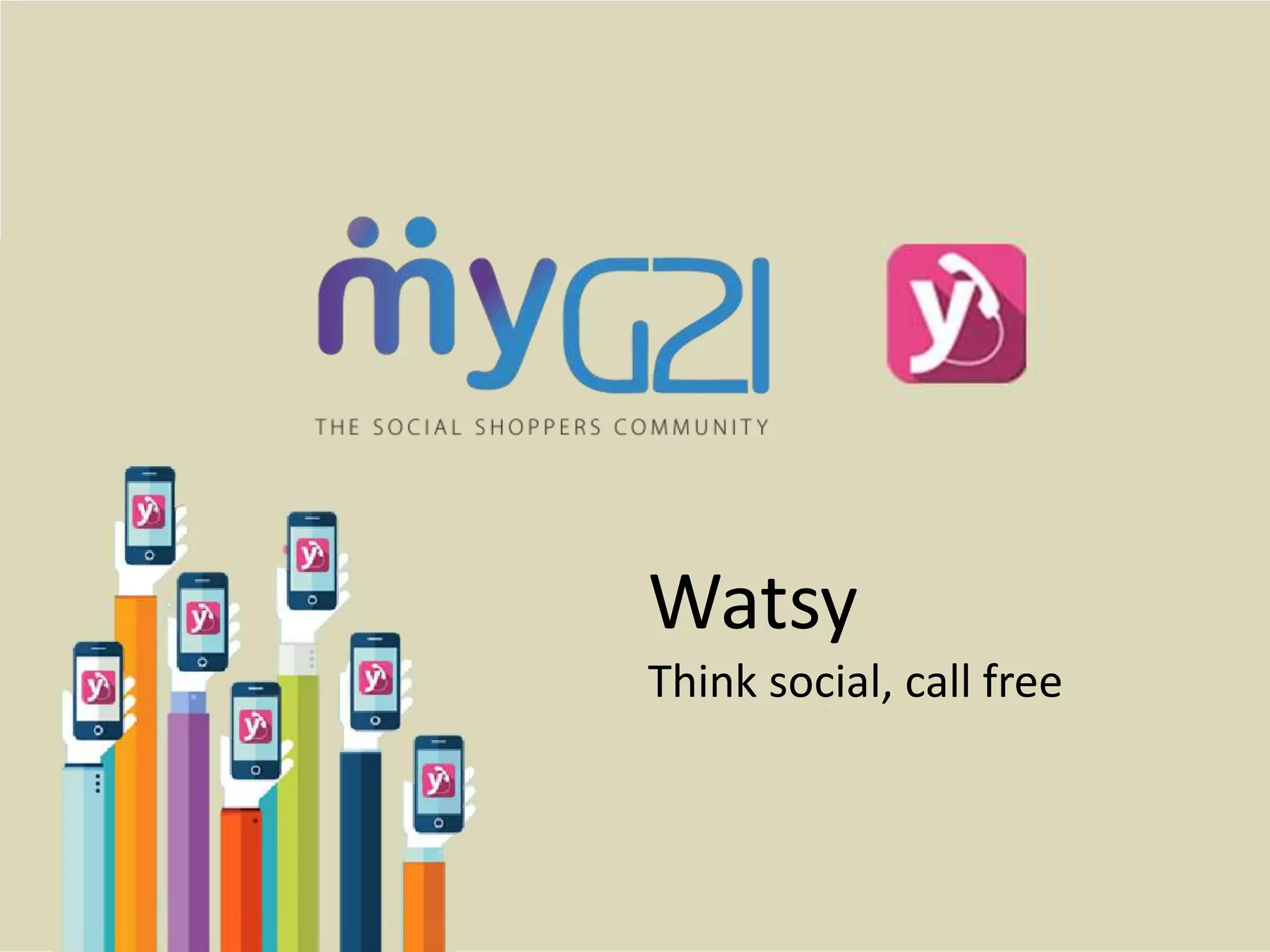 Watsy
Think social, call free
 