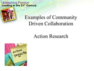 Examples of Community Driven CollaborationAction Research