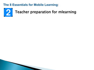The 8 Essentials for Mobile Learning:
Teacher preparation for mlearning
 