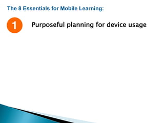 The 8 Essentials for Mobile Learning:
Purposeful planning for device usage
 