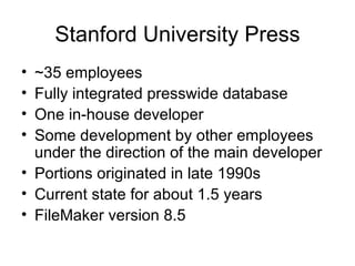 Stanford University Press <ul><li>~35 employees </li></ul><ul><li>Fully integrated presswide database </li></ul><ul><li>On...