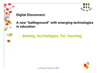 Gaming technologies for learning Digital Disconnect:  A new “battleground” with emerging technologies  in education 