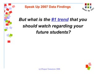 But what is the  #1 trend  that you  should watch regarding your  future students? Speak Up 2007 Data Findings 