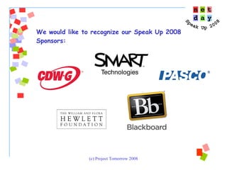 We would like to recognize our Speak Up 2008 Sponsors: 