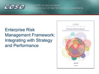 Enterprise Risk
Management Framework:
Integrating with Strategy
and Performance
 