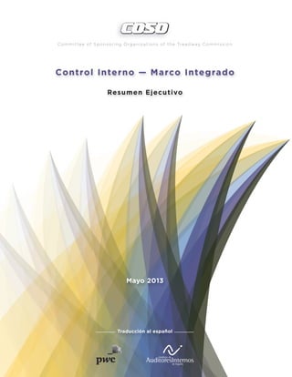 Mayo 2013
Traducción al español
Control Interno — Marco Integrado
Resumen Ejecutivo
Committee of Sponsoring Organizations of the Treadway Commission
 