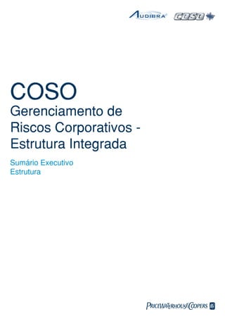 COSO
Gerenciamento de
Riscos Corporativos -
Estrutura Integrada
Sumário Executivo
Estrutura
 