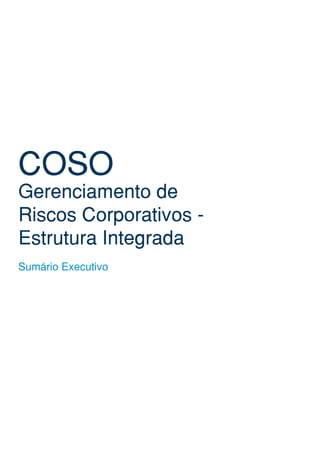 COSO
Gerenciamento de
Riscos Corporativos -
Estrutura Integrada
Sumário Executivo
 