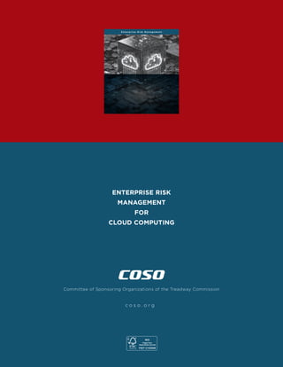 c o s o . o r g
Committee of Sponsoring Organizations of the Treadway Commission
E n t e r p r i s e R i s k M a n a g e m e n t
ENTERPRISE RISK
MANAGEMENT
FOR
CLOUD COMPUTING
 