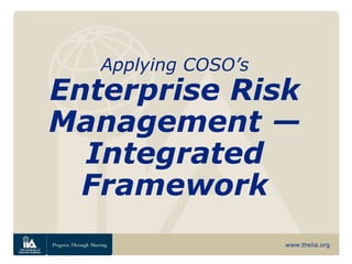www.theiia.org
Applying COSO’s
Enterprise Risk
Management —
Integrated
Framework
 