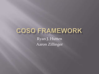 COSO Framework Ryan J. Hutten Aaron Zillinger 
