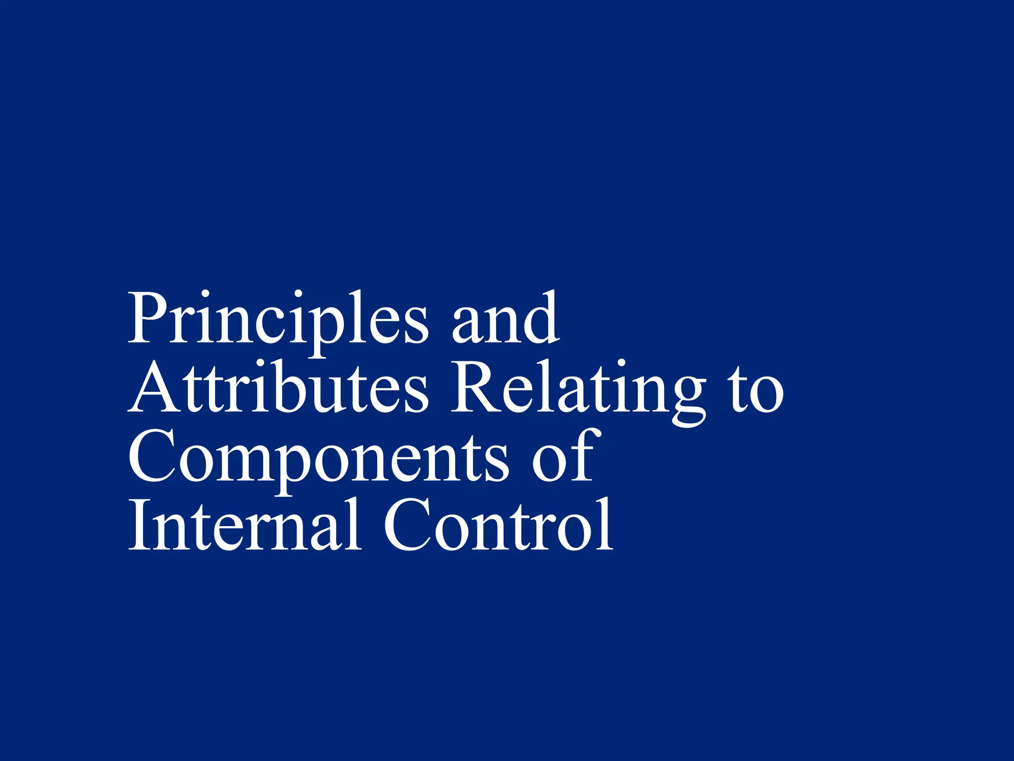Principles and
Attributes Relating to
Components of
Internal Control
 