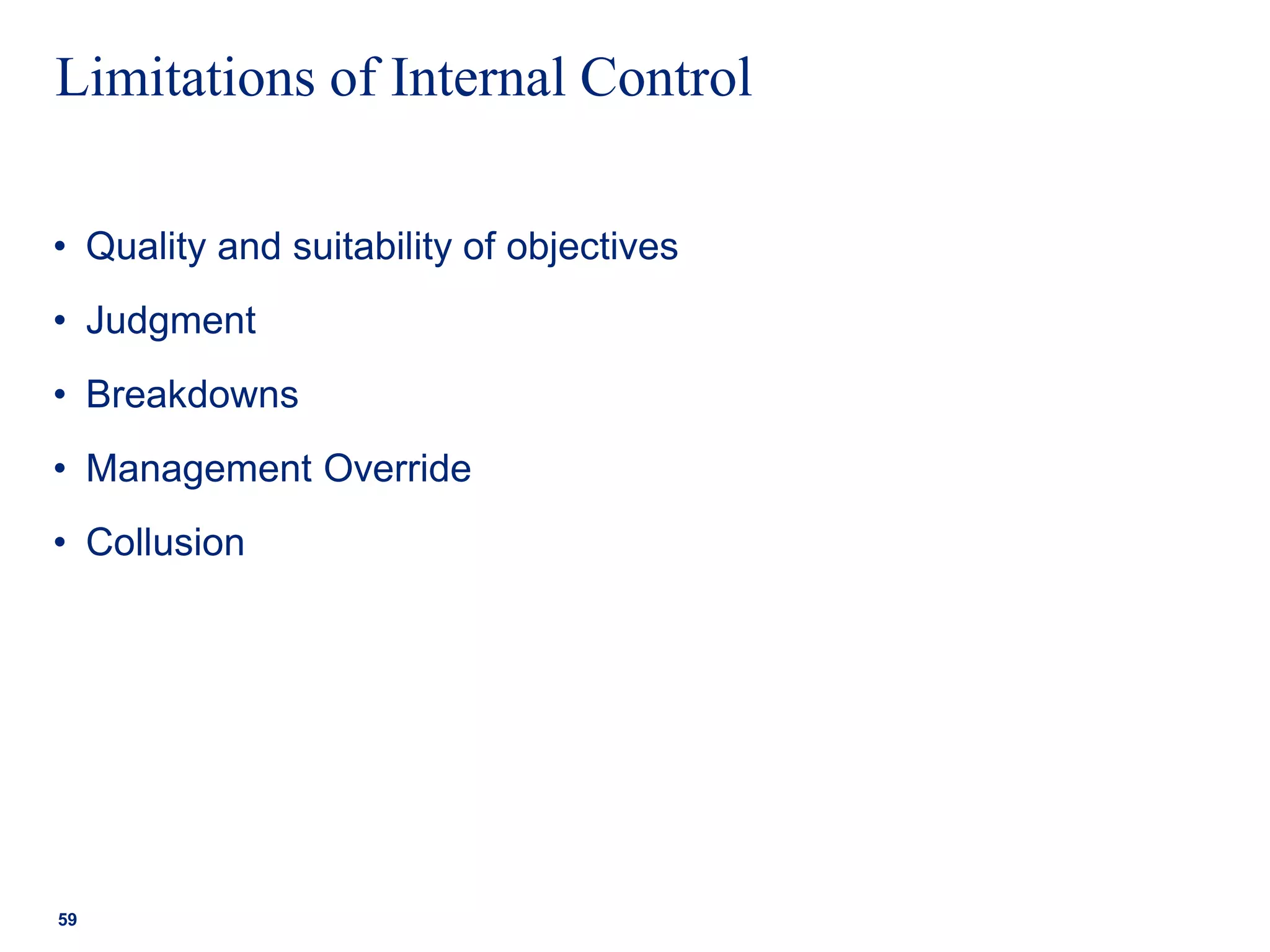 Limitations of Internal Control
• Quality and suitability of objectives
• Judgment
• Breakdowns
• Management Override
• Collusion
59
 