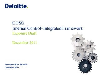 Enterprise Risk Services
December 2011
COSO
Internal Control–Integrated Framework
Exposure Draft
December 2011
 