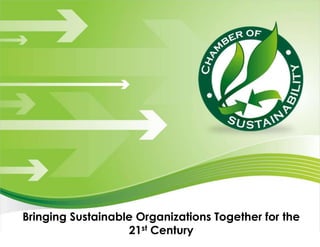 Bringing Sustainable Organizations Together for the
                   21st Century
 