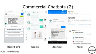 24.11.16
24.11.16 ViennaValley
Commercial Chatbots (2)
Sophie YodelRecord Bird ZoomBot
 