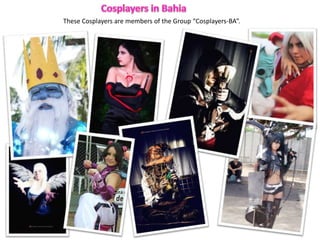 These Cosplayers are members of the Group Cosplayers-BA.
 