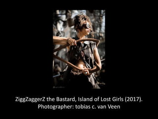 ZiggZaggerZ the Bastard, Island of Lost Girls (2017).
Photographer: tobias c. van Veen
 
