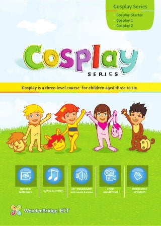 Cosplay -A vibrant new three-level English course for children aged three to six