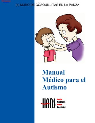 Manual
Médico para el
Autismo
(c) MURO DE COSQUILLITAS EN LA PANZA
PDFaid.Com
#1 Pdf Solutions
 