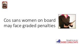 Cos sans women on board
may face graded penalties
 