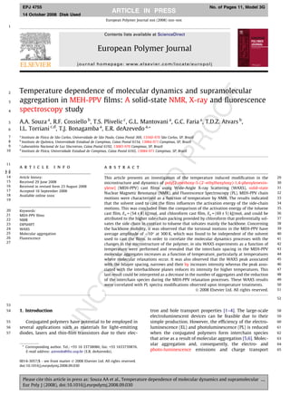 EPJ 4755                                                                                                         No. of Pages 11, Model 3G
          14 October 2008 Disk Used
                                                                  ARTICLE IN PRESS
                                                              European Polymer Journal xxx (2008) xxx–xxx
 1

                                                             Contents lists available at ScienceDirect


                                                         European Polymer Journal
                                           journal homepage: www.elsevier.com/locate/europolj




 2    Temperature dependence of molecular dynamics and supramolecular




                                                                                                                              F
 3    aggregation in MEH-PPV ﬁlms: A solid-state NMR, X-ray and ﬂuorescence




                                                                                                                           OO
 4    spectroscopy study
 5    A.A. Souza a, R.F. Cossiello b, T.S. Plivelic c, G.L. Mantovani a, G.C. Faria a, T.D.Z. Atvars b,
 6    I.L. Torriani c,d, T.J. Bonagamba a, E.R. deAzevedo a,*
 7    a
        Instituto de Física de São Carlos, Universidade de São Paulo, Caixa Postal 369, 13560-970 São Carlos, SP, Brazil




                                                                                                            PR
 8    b
        Instituto de Química, Universidade Estadual de Campinas, Caixa Postal 6154, 13084-971 Campinas, SP, Brazil
 9    c
        Laboratório Nacional de Luz Síncrotron, Caixa Postal 6192, 13083-970 Campinas, SP, Brazil
10    d
        Instituto de Física, Universidade Estadual de Campinas, Caixa Postal 6165, 13084-971 Campinas, SP, Brazil


11
      a r t i c l e         i n f o                          a b s t r a c t
1 3
2 8
 14
 15
 16
      Article history:
      Received 29 June 2008
      Received in revised form 23 August 2008
                                                                                                  D
                                                             This article presents an investigation of the temperature induced modiﬁcation in the
                                                             microstructure and dynamics of poly[2-methoxy-5-(20 -ethylhexyloxy)-1,4-phenylenevin-
                                                             ylene] (MEH-PPV) cast ﬁlms using Wide-Angle X-ray Scattering (WAXS), solid-state
                                                                                                                                                              29
                                                                                                                                                              30
                                                                                                                                                              31
                                                                                      TE
 17   Accepted 16 September 2008
                                                             Nuclear Magnetic Resonance (NMR), and Fluorescence Spectroscopy (PL). MEH-PPV chain              32
 18   Available online xxxx
 19                                                          motions were characterized as a function of temperature by NMR. The results indicated            33
                                                             that the solvent used to cast the ﬁlms inﬂuences the activation energy of the side-chain         34
                                                             motions. This was concluded from the comparison of the activation energy of the toluene          35
20    Keywords:
21    MEH-PPV ﬁlms
                                                             cast ﬁlm, Ea = (54 ± 8) kJ/mol, and chloroform cast ﬁlm, Ea = (69 ± 5) kJ/mol, and could be      36
                                                                         EC


22    NMR                                                    attributed to the higher side-chain packing provided by chloroform that preferentially sol-      37
23    DIPSHIFT                                               vates the side chain in contrast to toluene that solvates mainly the backbone. Concerning        38
24    WAXS                                                   the backbone mobility, it was observed that the torsional motions in the MEH-PPV have            39
25    Molecular aggregation                                  average amplitude of $10° at 300 K, which was found to be independent of the solvent             40
26    Fluorescence                                           used to cast the ﬁlms. In order to correlate the molecular dynamics processes with the           41
27
                                                             changes in the microstructure of the polymer, in situ WAXS experiments as a function of          42
                                                            RR




                                                             temperature were performed and revealed that the interchain spacing in the MEH-PPV               43
                                                             molecular aggregates increases as a function of temperature, particularly at temperatures        44
                                                             where molecular relaxations occur. It was also observed that the WAXS peak associated            45
                                                             with the bilayer spacing, narrows and their by increases intensity whereas the peak asso-        46
                                                             ciated with the interbackbone planes reduces its intensity for higher temperatures. This         47
                                                             last result could be interpreted as a decrease in the number of aggregates and the reduction     48
                                              CO




                                                             of the interchain species during the MEH-PPV relaxation processes. These WAXS results            49
                                                             were correlated with PL spectra modiﬁcations observed upon temperature treatments.               50
                                                                                                                  Ó 2008 Elsevier Ltd. All rights reserved.   51

                                                                                                                                                              52
53
                                UN




54    1. Introduction                                                                      tron and hole transport properties [1–4]. The large-scale          58
                                                                                           electroluminescent devices can be feasible due to their            59
55       Conjugated polymers have potential to be employed in                              simple production. However, the efﬁciency of the electro-          60
56    several applications such as materials for light-emitting                            luminescence (EL) and photoluminescence (PL) is reduced            61
57    diodes, lasers and thin-ﬁlm transistors due to their elec-                           when the conjugated polymers form interchain species               62
                                                                                           that arise as a result of molecular aggregation [5,6]. Molec-      63
                                                                                           ular aggregation and, consequently, the electro- and               64
          * Corresponding author. Tel.: +55 16 33738086; fax: +55 1633739876.
            E-mail address: azevedo@ifsc.usp.br (E.R. deAzevedo).                          photo-luminescence emissions and charge transport                  65


      0014-3057/$ - see front matter Ó 2008 Elsevier Ltd. All rights reserved.
      doi:10.1016/j.eurpolymj.2008.09.030



          Please cite this article in press as: Souza AA et al., Temperature dependence of molecular dynamics and supramolecular ...,
          Eur Poly J (2008), doi:10.1016/j.eurpolymj.2008.09.030
 