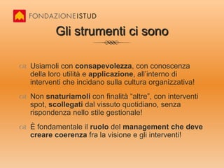 To care, tobelong, tobecomeIl costo della miopia organizzativa qual è? Lo abbiamo misurato oggi con mano!Lo sguardo dei vertici organizzativi deve saper andare più lontano e includere la crescita del benessere delle persone come obiettivo tra quelli fondamentali, perché altrimenti, i costi da pagare sono elevati in termini di clima organizzativo, di giornate di malattia, di disaffezione, di alto turn over, in ultima analisi, di mancata produttività!