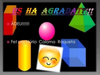  ÀDEU!!!!!!
 Fet per:Núria Coloma Roqueta
 