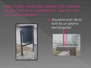  Aquesta part de la
font és un prisma
rectangular!
 