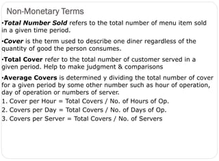 Non-Monetary Terms
15
•Total Number Sold refers to the total number of menu item sold
in a given time period.
•Cover is th...