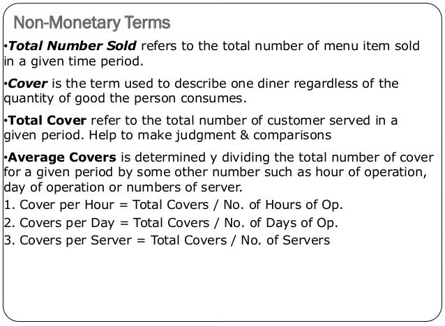 Non-Monetary Terms
15
•Total Number Sold refers to the total number of menu item sold
in a given time period.
•Cover is th...