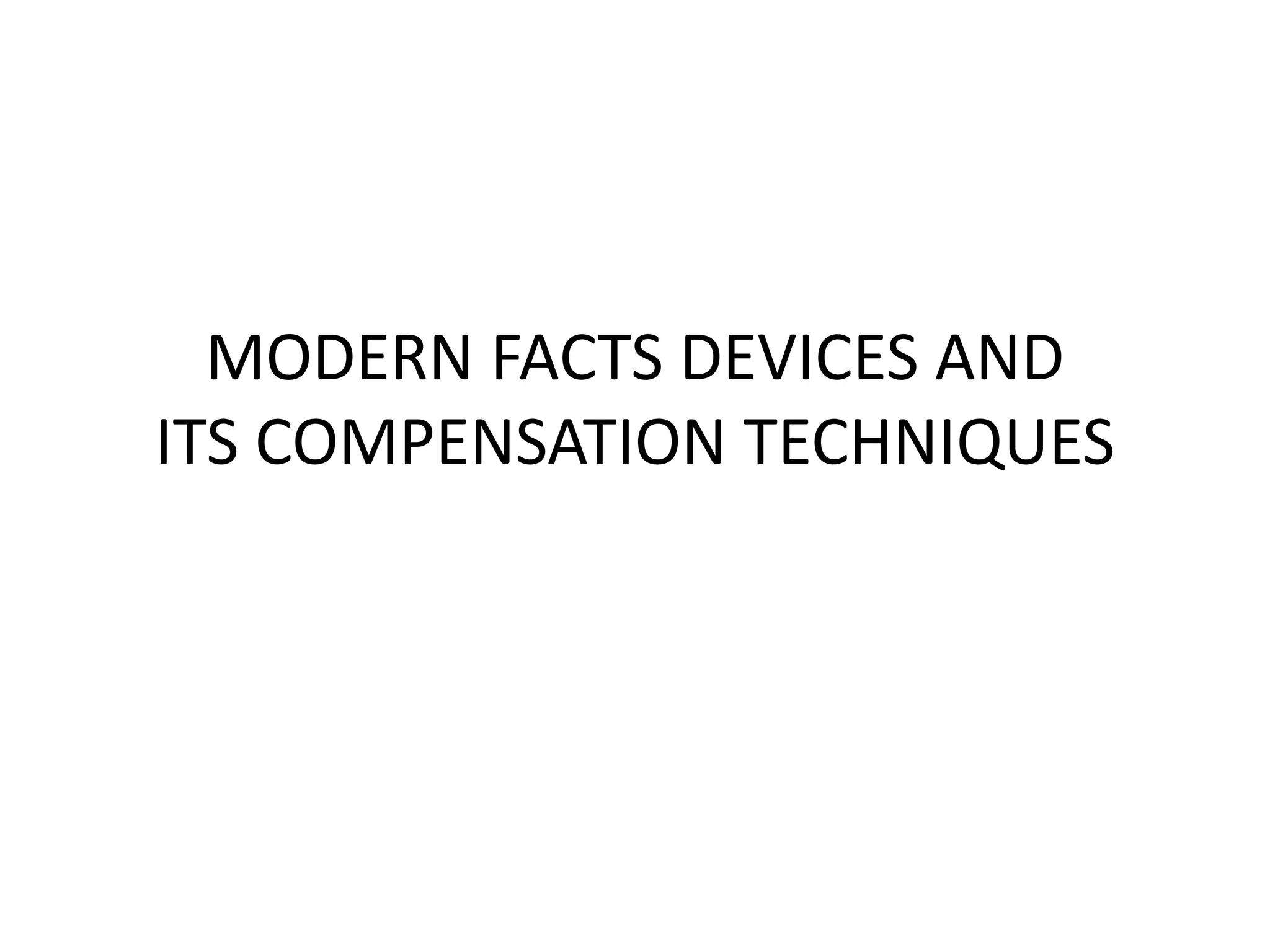 MODERN FACTS DEVICES AND 
ITS COMPENSATION TECHNIQUES 
 