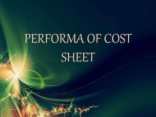 PERFORMA OF COST
SHEET
 