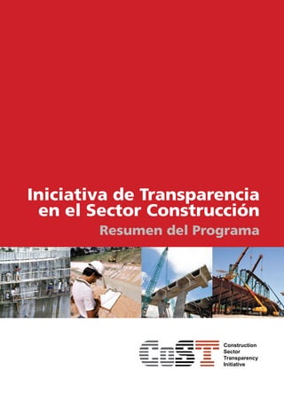 Iniciativa de Transparencia
en el Sector Construcción
Resumen del Programa
Construction
Sector
Transparency
Initiative
 