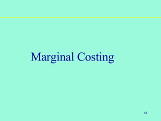 68
Marginal Costing
 