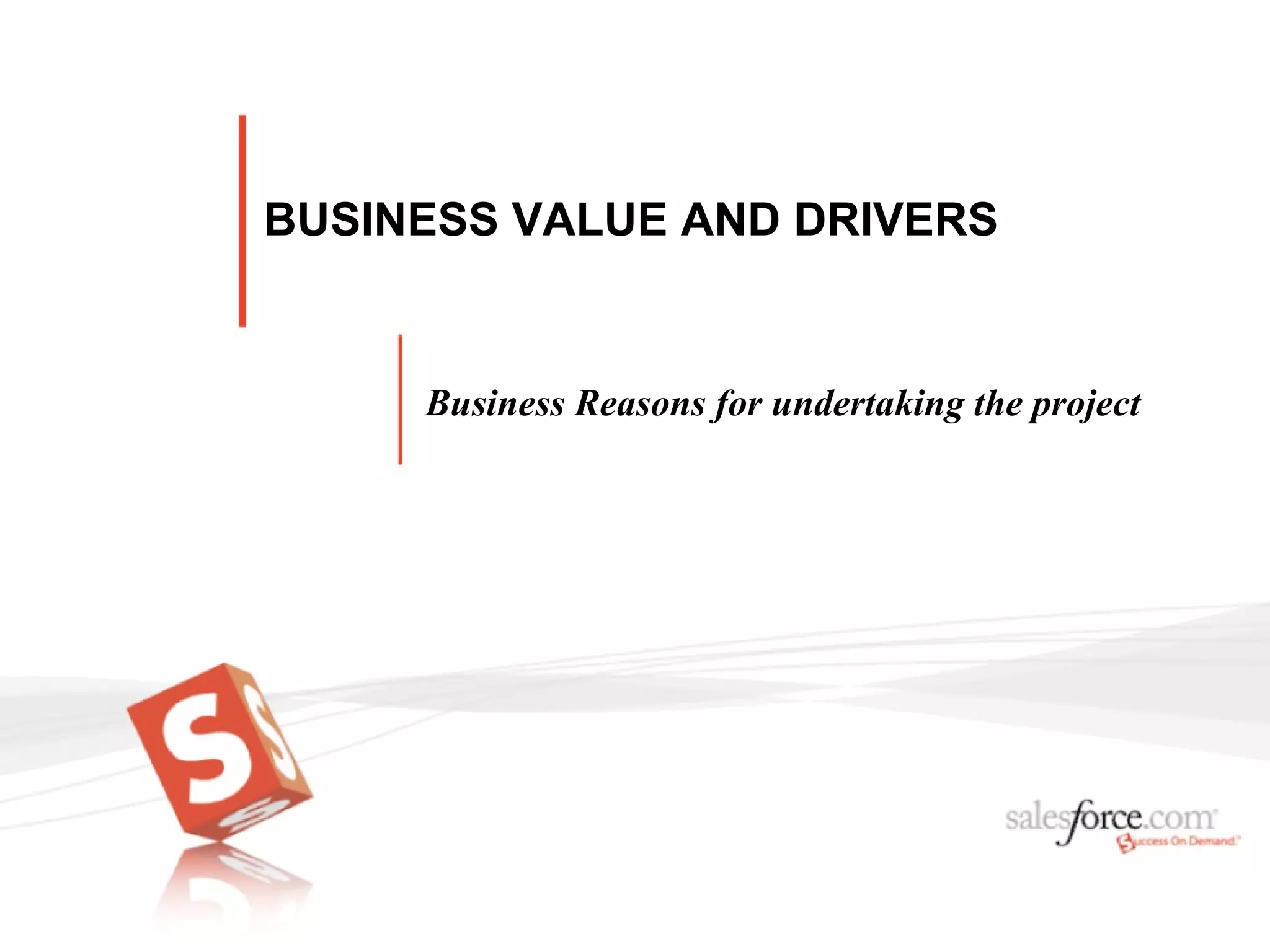 BUSINESS VALUE AND DRIVERS Business Reasons for undertaking the project 