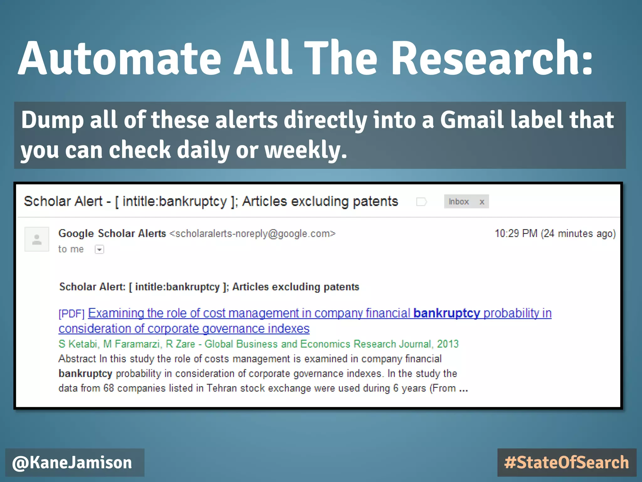 Automate All The Research:
@KaneJamison
Dump all of these alerts directly into a Gmail label that
you can check daily or weekly.
#StateOfSearch
 