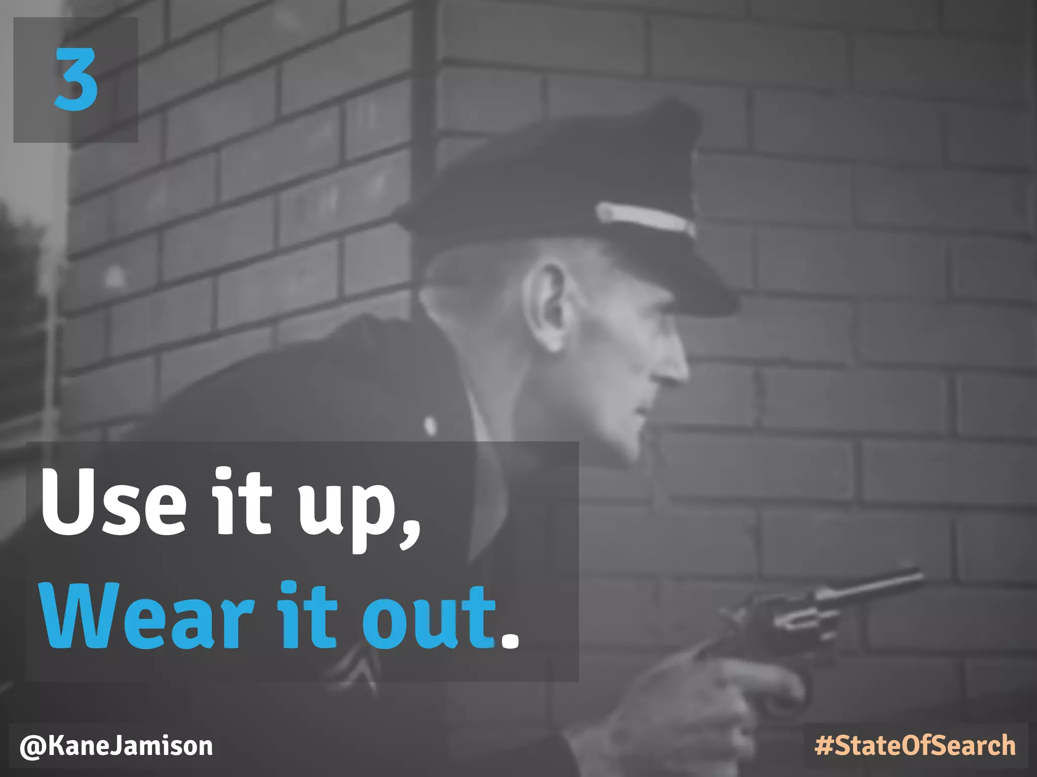 @KaneJamison
Use it up,
Wear it out.
#StateOfSearch
3
 