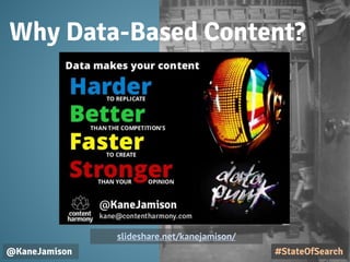 Why Data-Based Content?
@KaneJamison #StateOfSearch
slideshare.net/kanejamison/
 