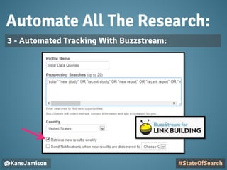 Automate All The Research:
@KaneJamison
3 - Automated Tracking With Buzzstream:
#StateOfSearch
 