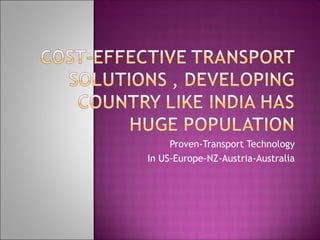 Proven-Transport Technology
In US-Europe-NZ-Austria-Australia
 