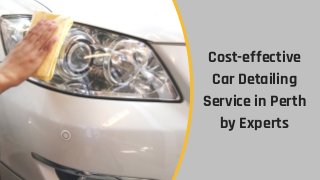 Cost-effective
Car Detailing
Service in Perth
by Experts
 