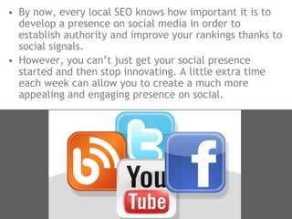 • By now, every local SEO knows how important it is to
develop a presence on social media in order to
establish authority ...