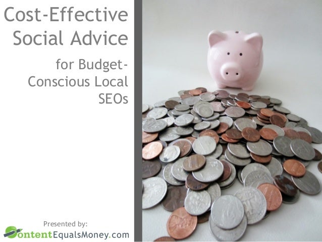 Cost-Effective
Social Advice
for BudgetConscious Local
SEOs

Presented by:

 